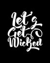 LetÃ¢â¬â¢s Get Wicked. Hand drawn typography poster design. Premium Vector Royalty Free Stock Photo